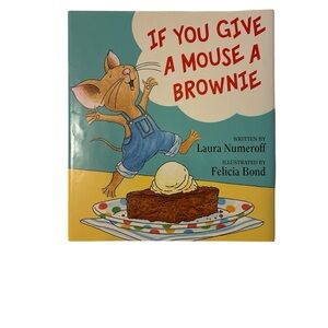 If You Give a Mouse a Brownie Hardback Book by Laura Numeroff